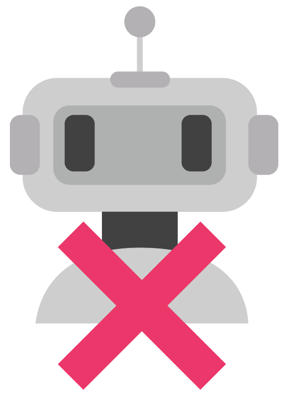 A illustration of a robot crossed out.